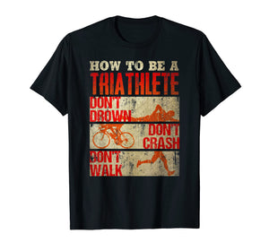 How to be a Triathlete Funny Athletic Triathlon T-shirt