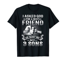 Load image into Gallery viewer, I Asked God For Best Friend He Sent Me My 3 Sons T-Shirt
