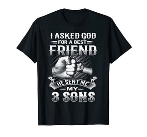 I Asked God For Best Friend He Sent Me My 3 Sons T-Shirt