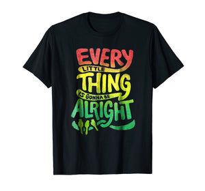 Every Little Thing Is Gonna Be Alright Tshirt