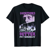 Load image into Gallery viewer, Pet Sematary Sometimes Better Poster Graphic T-Shirt
