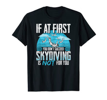 Load image into Gallery viewer, IF AT FIRST YOU DON&#39;T SUCCEED | Funny Skydiving Design
