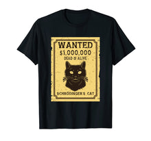 Load image into Gallery viewer, Schroedinger's Cat Shirt: Wanted Dead &amp; Alive

