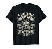 Load image into Gallery viewer, Fishing Solves Most Of My Problems T shirt Hunting Hunter
