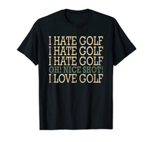 Load image into Gallery viewer, Funny-I Hate Golf-Oh Nice Shot-I Love Golf Humor T-Shirt
