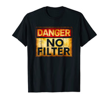 Load image into Gallery viewer, Danger No Filter Warning Sign T-Shirt
