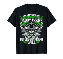 Load image into Gallery viewer, My Little Girl Will Never Have Daddy Issues Future Boyfriend

