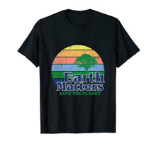 Load image into Gallery viewer, Earth Matters T-Shirt Earth Day Save The Planet
