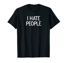 Load image into Gallery viewer, Funny, I Hate People, Joke Sarcastic Family T-Shirt-425274
