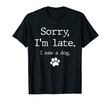 Load image into Gallery viewer, Funny Dog Lover Gift, Sorry I'm Late I Saw A Dog T-Shirt-591314
