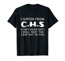 Load image into Gallery viewer, I Suffer From CHS tee - Can't Hear Shit Funny Gift Men Women T-Shirt

