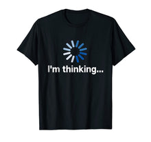 Load image into Gallery viewer, I'm Thinking t-shirt-222248
