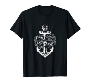 I Run A Tight Shipwreck T-Shirt-338420