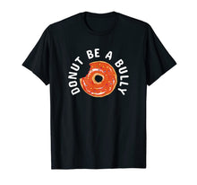 Load image into Gallery viewer, Anti-Bullying Donut Be A Bully Kindness T-Shirt
