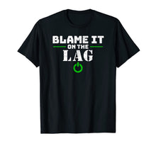 Load image into Gallery viewer, Blame It On The Lag Gaming Shirt Funny Video Gamer Gift
