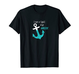 I Run A Tight Ship Wreck Funny Dad Mom Quote Aqua Gift T-Shirt-3989179