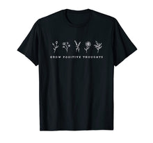 Load image into Gallery viewer, Grow Positive Thoughts T-Shirt
