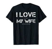 Load image into Gallery viewer, Funny Quote I Love It When My Wife Lets Me Go Hunting T-Shirt-3211293
