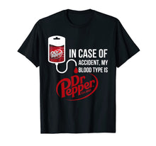 Load image into Gallery viewer, In Case-of Accident My-Blood Type is-Dr-Pepper&#39;s T-Shirt
