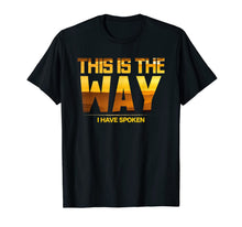 Load image into Gallery viewer, This is the Way I Have Spoken Space Western Great Gift T-Shirt-370228
