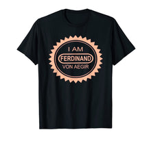 Load image into Gallery viewer, I'm Ferdinand Von Aegir T-Shirt
