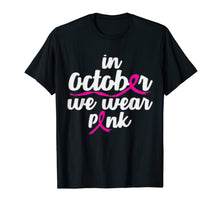 Load image into Gallery viewer, In October We Wear Pink Shirt Gift Breast Cancer Awareness  T-Shirt
