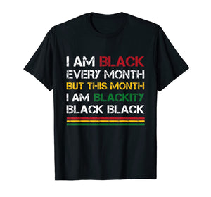 I Am Black Every Month But This Month I'm Blackity Black T-Shirt-2608267