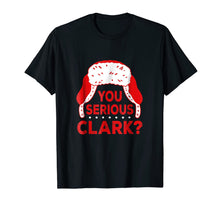 Load image into Gallery viewer, You Serious Clark? Funny Christmas Holiday T Shirt
