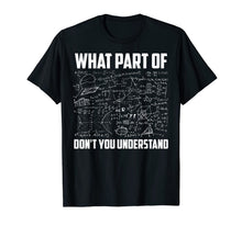 Load image into Gallery viewer, What Part Of Don't You Understand | Funny Math Teacher Gift T-Shirt-141842
