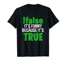 Load image into Gallery viewer, !False It's Funny Because It's True Computer Programmer Gift T-Shirt-3189116
