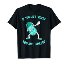 Load image into Gallery viewer, If You Ain't Crocin' You Ain't Rockin' Croc Dabbing T-Shirt-452851
