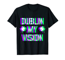 Load image into Gallery viewer, St Patricks Day Dublin My Vision Rave Irish Shamrock Gift T-Shirt-436557
