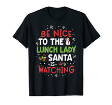 Load image into Gallery viewer, Be Nice To The Lunch Lady Santa Watching School Christmas T-Shirt
