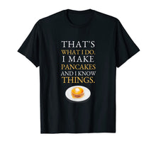 Load image into Gallery viewer, I Make Pancakes and I know Things Dad Mom Saturday Funny T-Shirt-1610383
