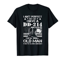 Load image into Gallery viewer, I ain&#39;t perfect But I do have a DD-214 for an old man T-Shirt-188448
