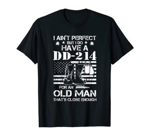 I ain't perfect But I do have a DD-214 for an old man T-Shirt-188448