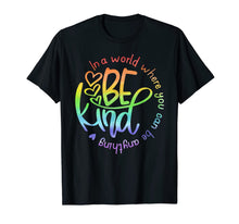 Load image into Gallery viewer, In A World Where You Can Be Anything Be Kind Kindness T-Shirt
