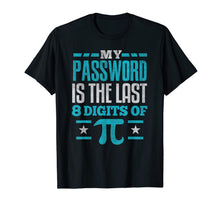 Load image into Gallery viewer, PI Day SHIRT My Password is the last digit of Pi Math Gift T-Shirt-155972
