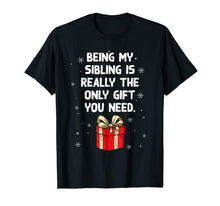 Load image into Gallery viewer, Being My Sibling Is Really The Only Gift You Need T-Shirt-528264
