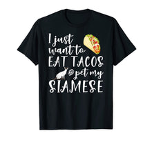 Load image into Gallery viewer, I Just Want To Eat Tacos And Pet My Siamese Cat Funny Gift T-Shirt-4024724
