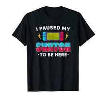 Load image into Gallery viewer, I Paused My Switch Game To Be Here Funny Video Gamer T-Shirt-1819960
