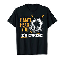 Load image into Gallery viewer, Can't hear you I'm Gaming - Funny Video Gamer Gift T-Shirt-372051
