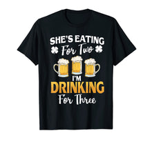 Load image into Gallery viewer, She&#39;s Eating For 2 I&#39;m Drinking For 3 St Patricks Day T-Shirt-907059
