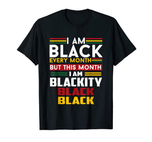I Am Black Every Month But This Month I'm Blackity Black T-Shirt-1600530