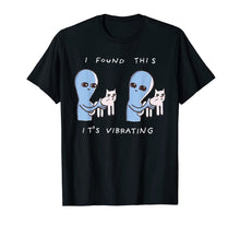 Load image into Gallery viewer, I Found This It&#39;s Vibrating Funny Aliens Cats Tshirt-283386
