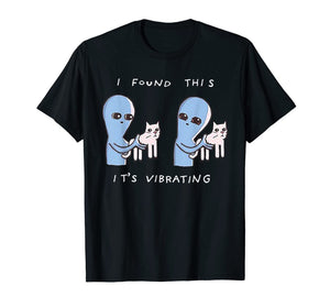 I Found This It's Vibrating Funny Aliens Cats Tshirt-283386