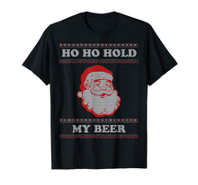 Load image into Gallery viewer, Ugly Christmas Santa, Ho Ho Hold My Beer T-Shirt
