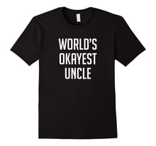 Load image into Gallery viewer, Worlds Okayest Uncle Shirt - Funny Shirt
