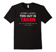 Load image into Gallery viewer, Funny Boyfriend Sorry I'm Taken T-shirt Gift From GF
