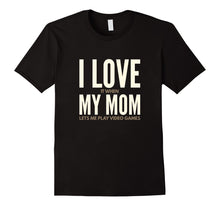 Load image into Gallery viewer, I Love It When My Mom Lets Me Play Video Games Shirt
